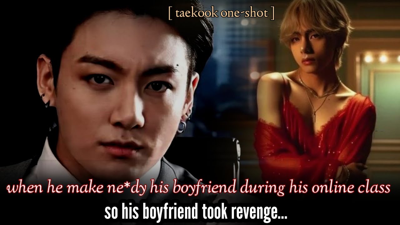 [ oneshot ] when he make needy his boyfriend during his online class so his boyfriend took revenge..