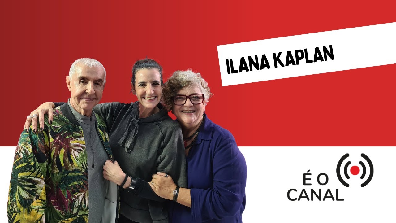 ILANA KAPLAN | É O CANAL #31
