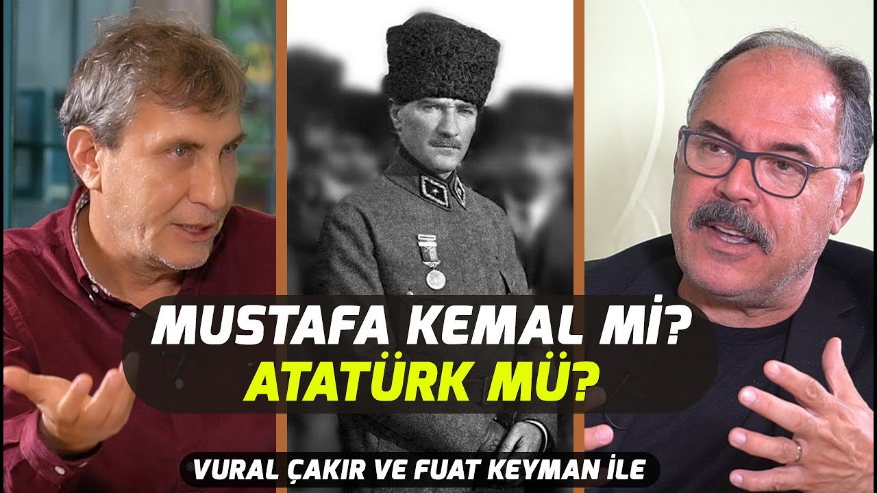 Atatürk'e Doğru Yaklaşmak İçin 6 Yol I Vural Çakır ve Fuat Keyman ile 