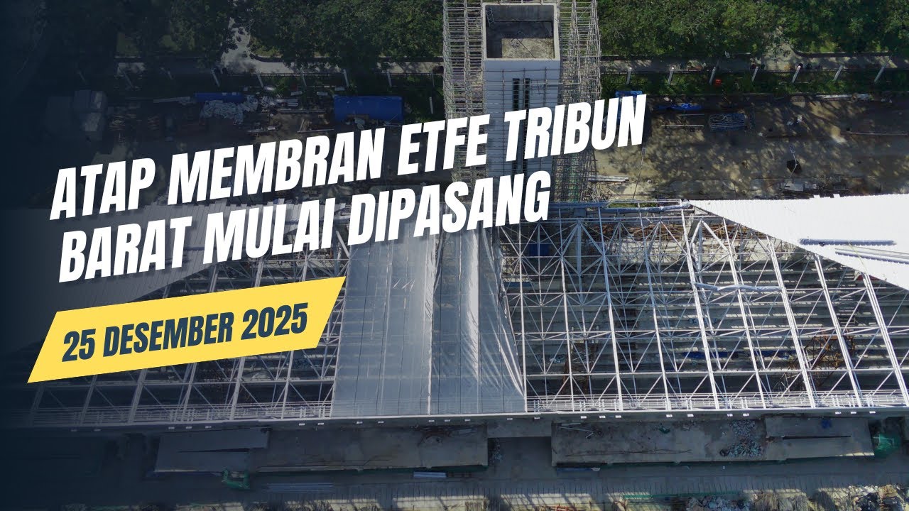 ATAP MEMBRAN ETFE TRIBUN BARAT MULAI DIPASANG | UPDATE REVITALISASI STADION TELADAN 25 DESEMBER 2025