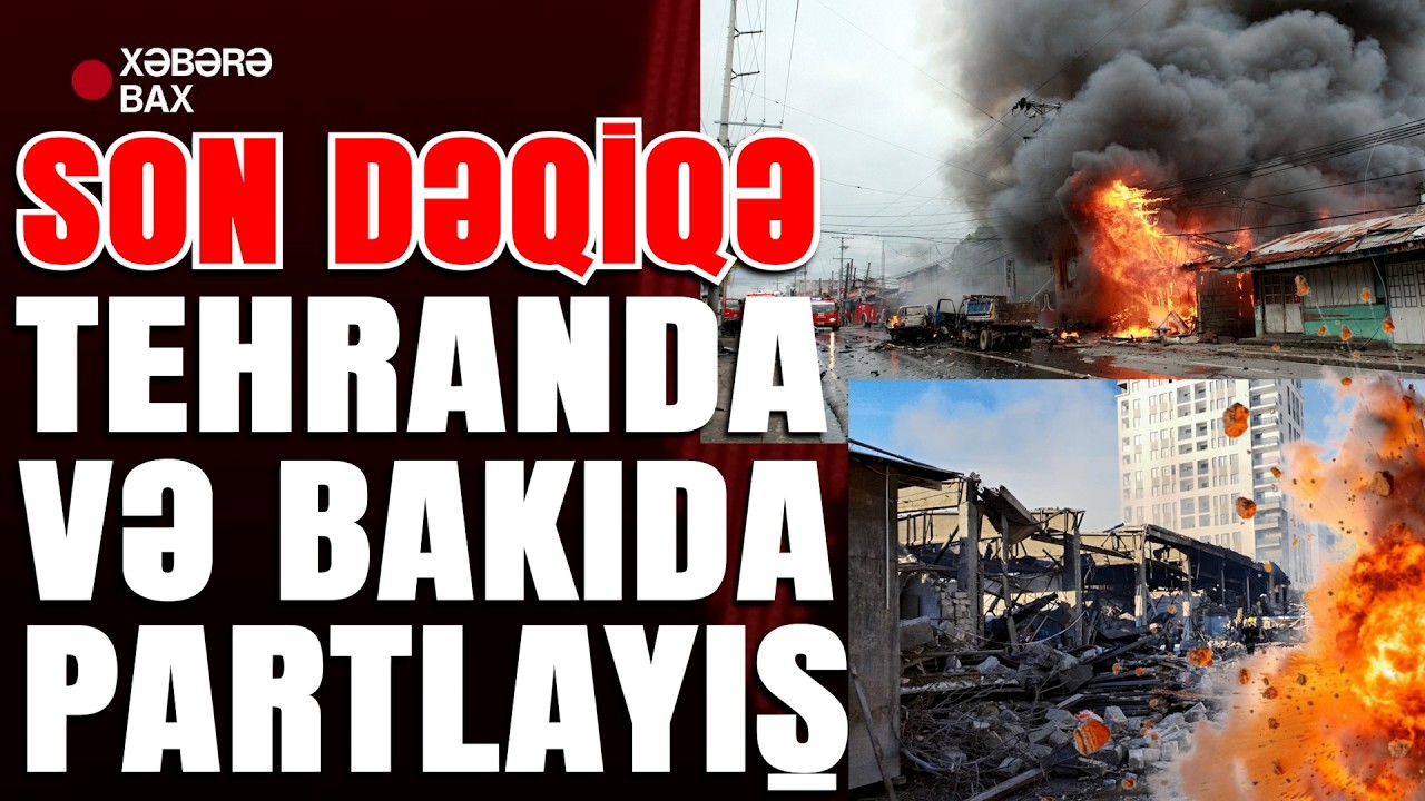 Son Dəqiqə: Bakıda və Tehranda partlayış - Xəbərə Bax Da