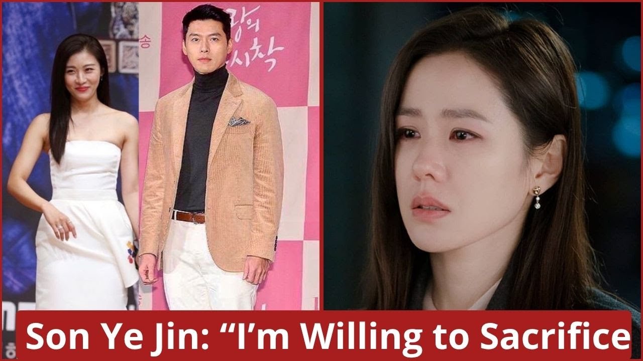 After Hyun Bin’s Video Went Viral, Son Ye Jin Emotionally Said: “I’m Willing to Sacrifice