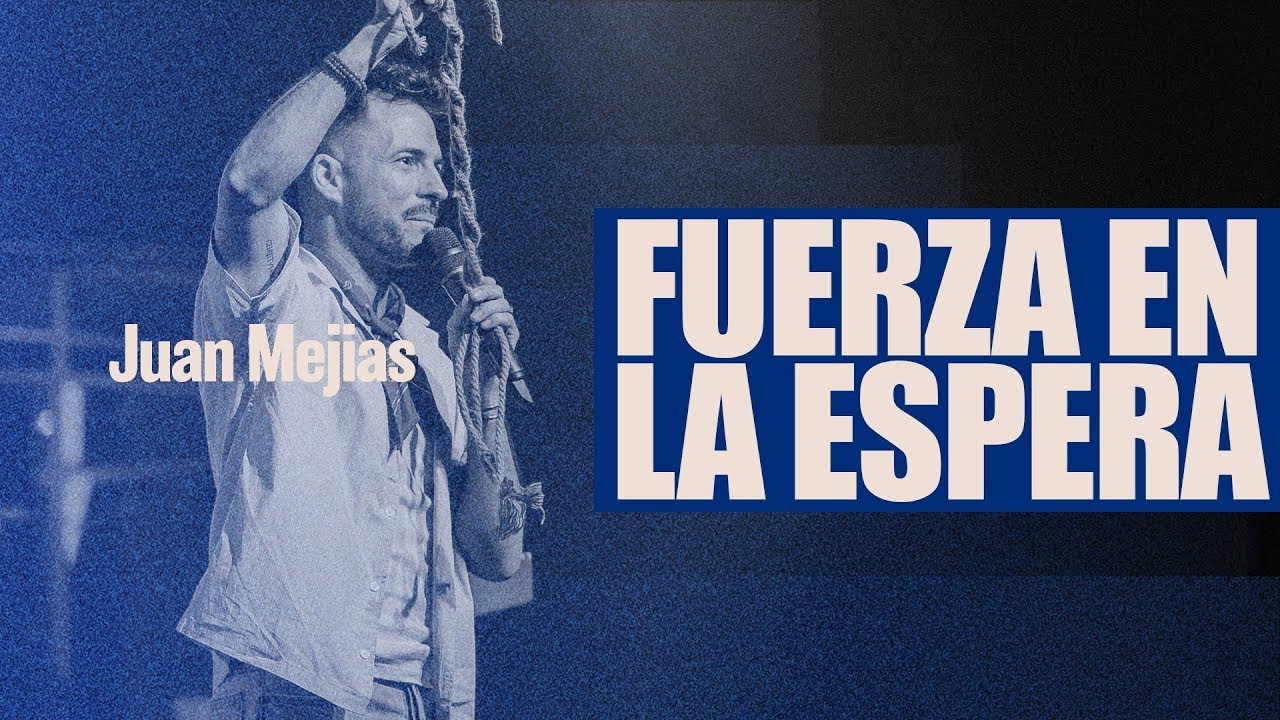 Fuerza En La Espera | Juan Mejías | Hillsong España