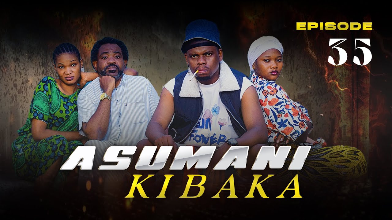 ASUMANI KIBAKA | ep 35 |