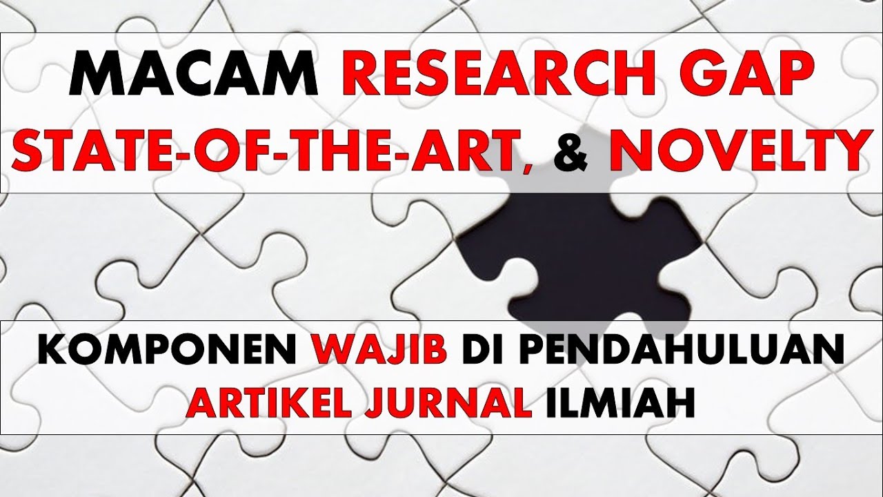 Macam-macam  Research Gap, State-of-the-Art,dan Novelty dalam Penelitian Ilmiah: Wajib Ada di Jurnal