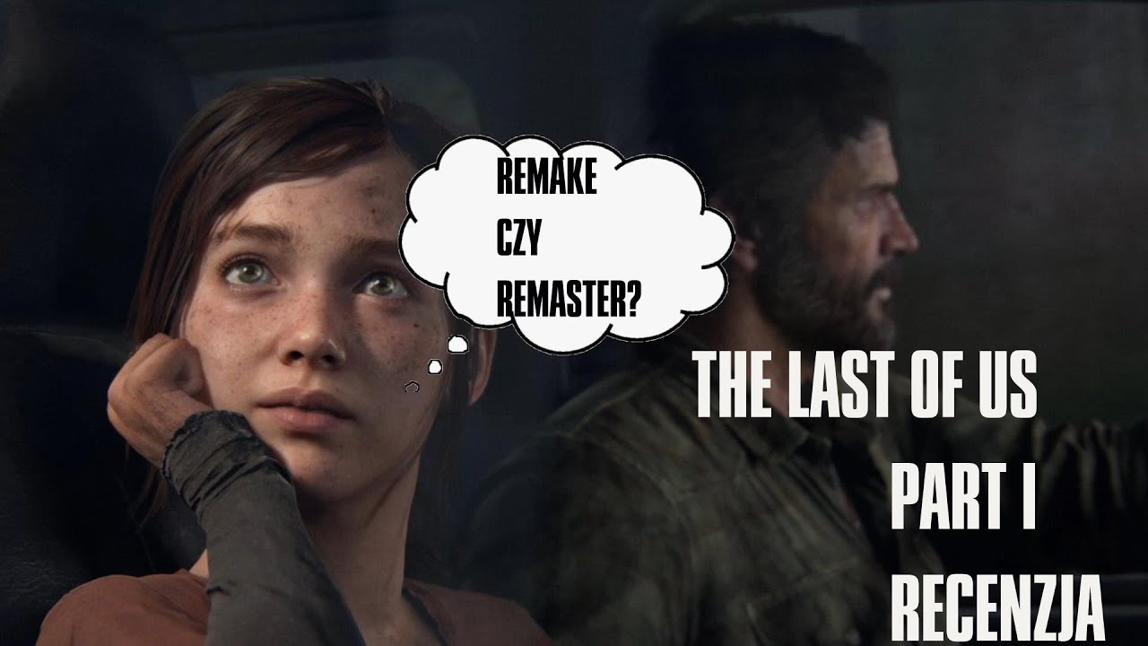 Remake czy Remaster? The Last of Us Part I - RECENZJA - Gra(g)igra #49