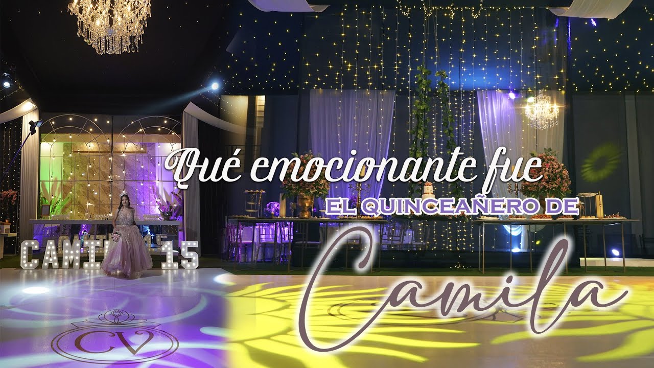 QUÉ EMOCIONANTE FUE LOS XV DE CAMILA