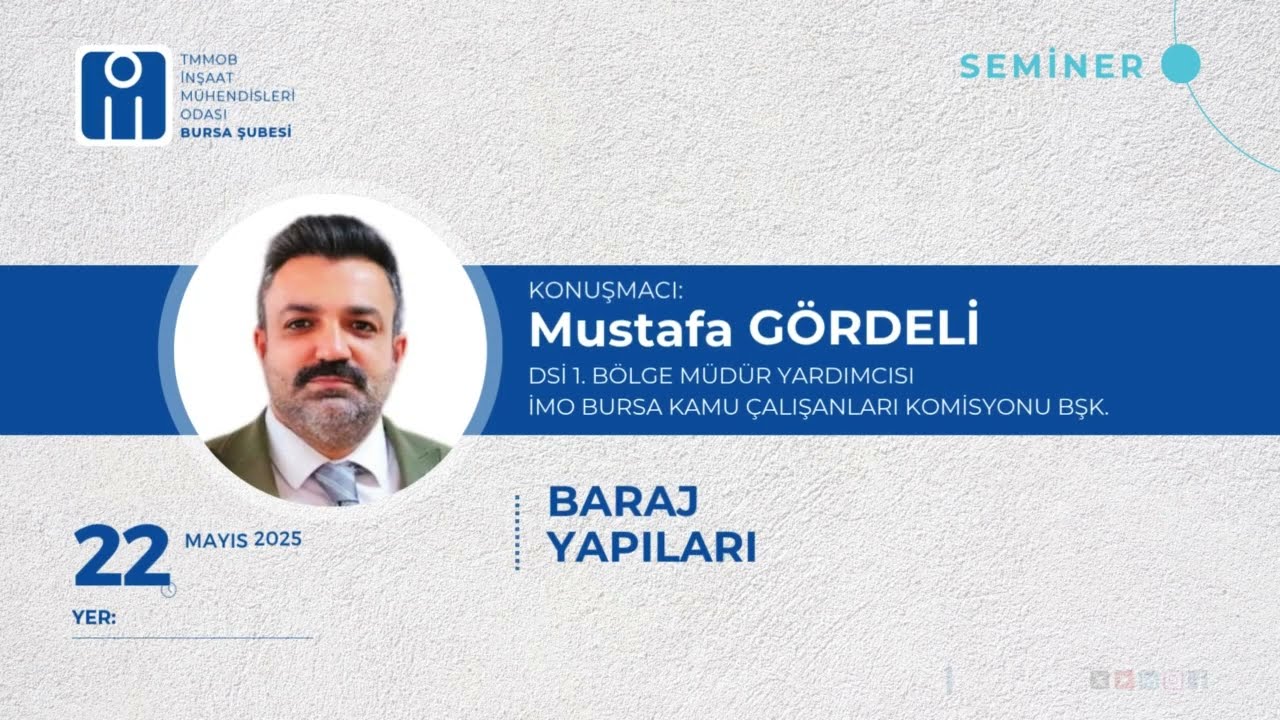 BARAJ YAPILARI SEMİNERİ - İNŞ. MÜH. MUSTAFA GÖRDELİ