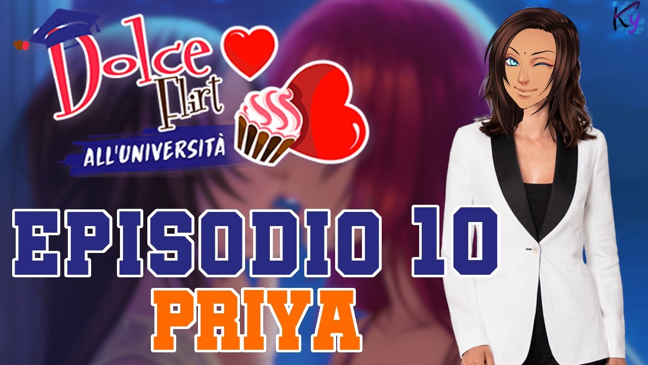 DolceFlirt Università Ep 10 Parte G PRIYA - Baciami come una delle tue frittelle Bretoni
