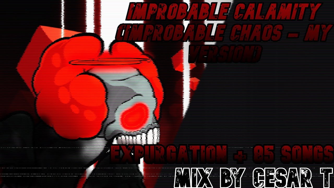 FNF Mega Mashup - Improbable Calamity (Improbable Chaos - My Version) | Expurgation x 85 Songs