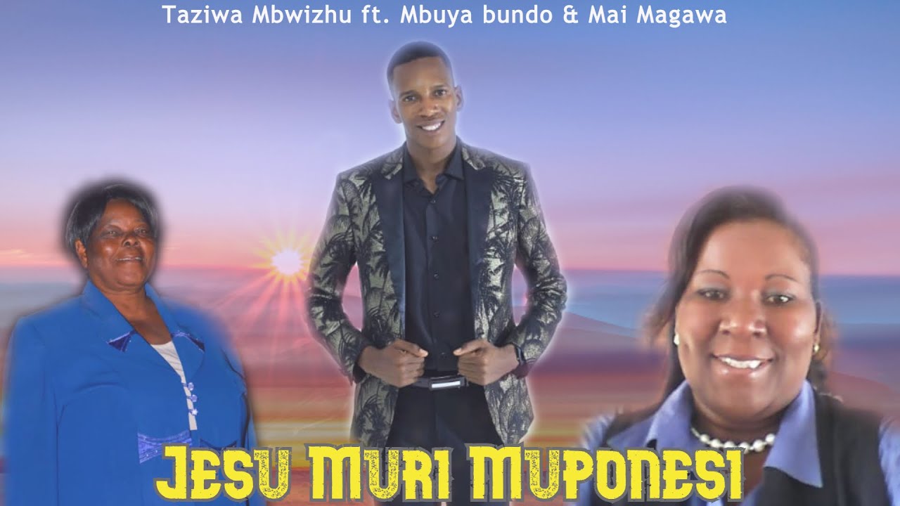 Jesu Muri Muponesi - Taziwa Mbwizhu ft  Mbuya bundo & Mai Magawa