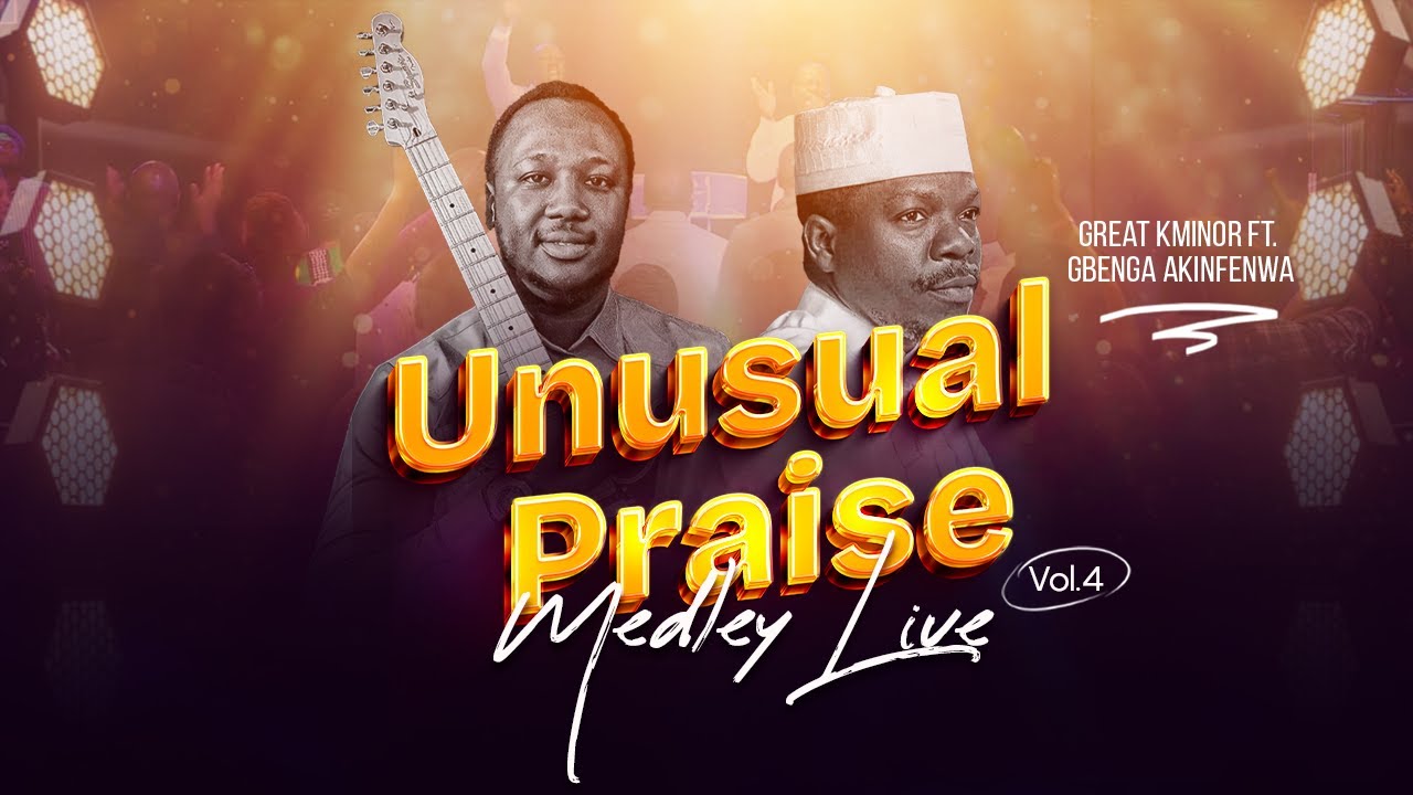 Unusual Praise Medley Vol 4 ft Gbenga Akinfenwa @gbengaAkinfenwa