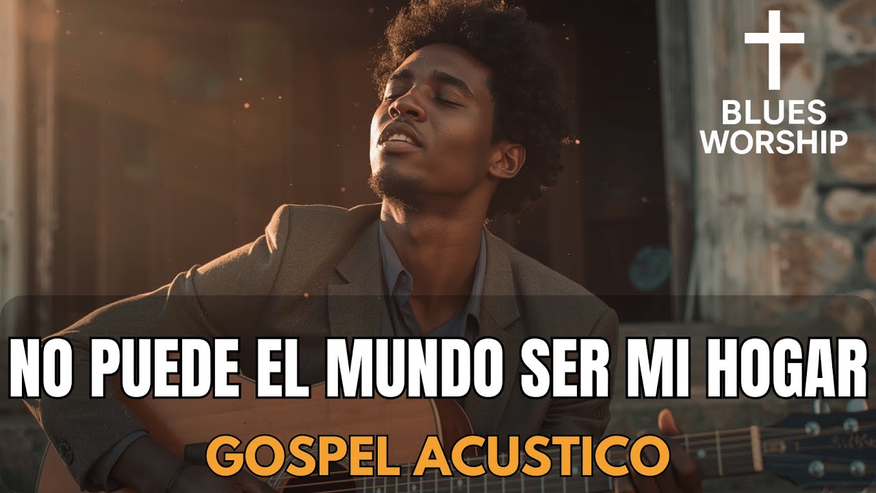 No Puede El Mundo Ser Mi Hogar - Himno Antiguo Acústico –  Cruz & Blues Worship