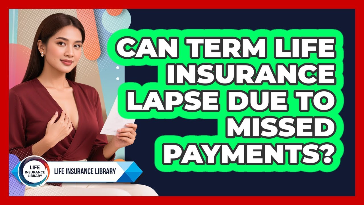 Can Term Life Insurance Lapse Due To Missed Payments? - Life Insurance Library