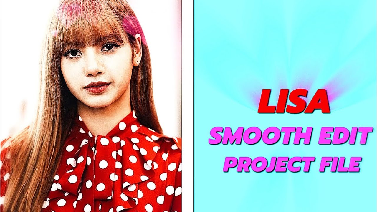 LISA SMOOTH EDIT AE LIKE 🥵| ON ALIGHT MOTION PROJECT FILE