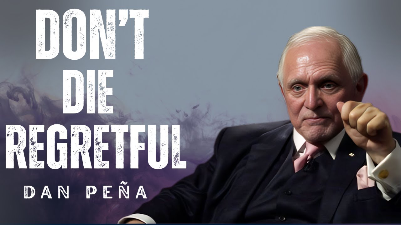 Most People Die Rich in Regret, Not Cash | BEST Motivational Speech | Dan Peña