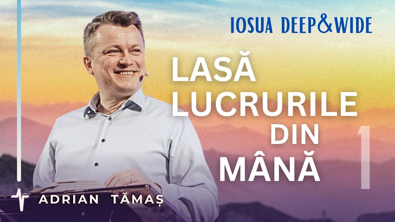 1. Lasă lucrurile din mână | Adrian Tămaș | Serie IOSUA  | Predică Betel Centru Cluj