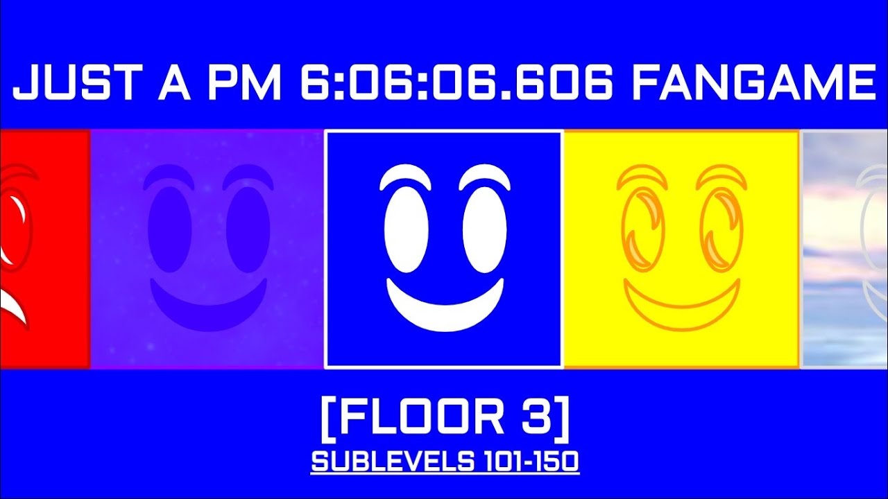 FLOOR 3 ALL SUBLEVELS MARATHON [JUST A PM 6:06:06.606 FANGAME]