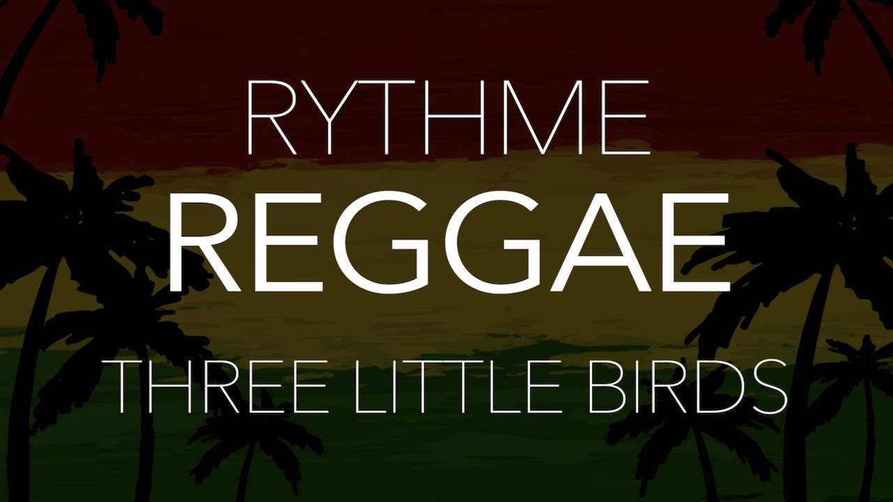 Le rythme REGGAE + Tuto : Three little birds - Bob Marley