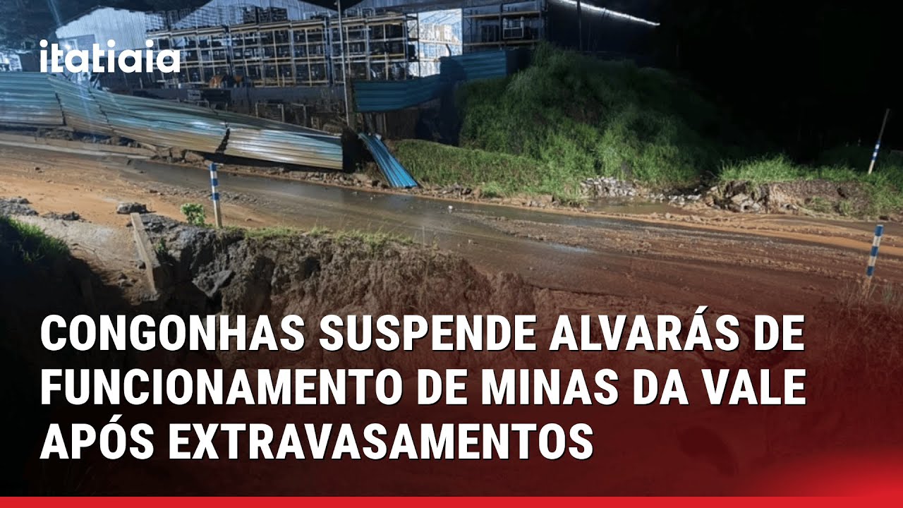 CONGONHAS SUSPENDE ALVARÁS DE FUNCIONAMENTO DE MINAS DA VALE APÓS EXTRAVASAMENTOS