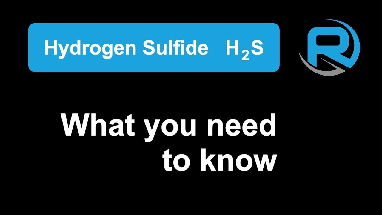 H2S Hydrogen Sulphide, what you need to know