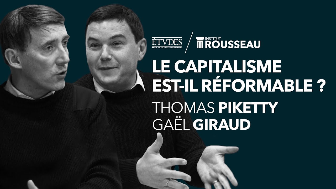 THOMAS PIKETTY, GAËL GIRAUD : LE CAPITALISME EST-IL RÉFORMABLE ?