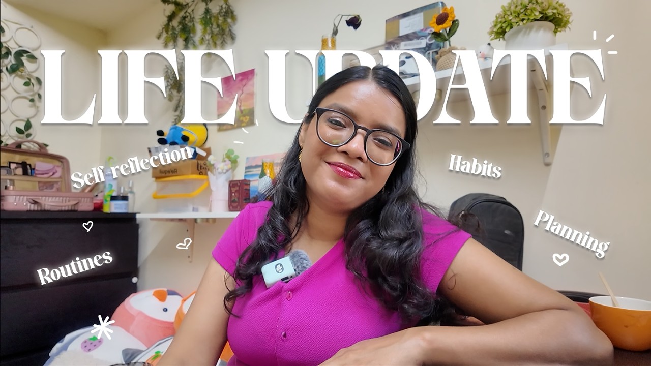 **Life Update** - Routines, Schedules, Habits, Self-reflection and more