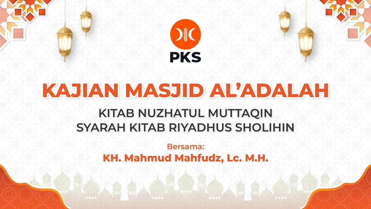 KAJIAN RUTIN SYARAH KITAB RIYADHUS SHOLIHIN (NUZHATUL MUTTAQIN) BERSAMA KH. MAHMUD MAHFUDZ , MH