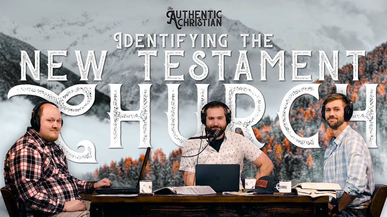 Identifying the New Testament Church | Ep. 25 - The Authentic Christian Podcast