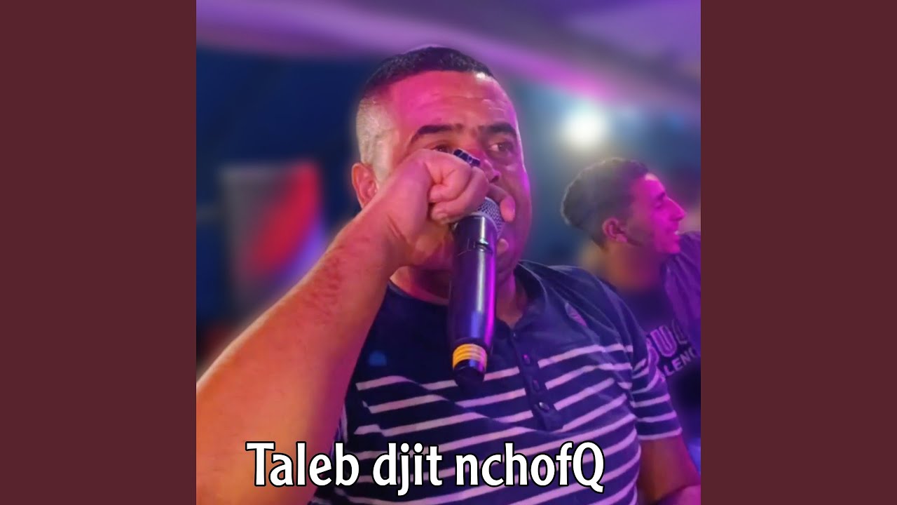 Taleb djit nchofQ