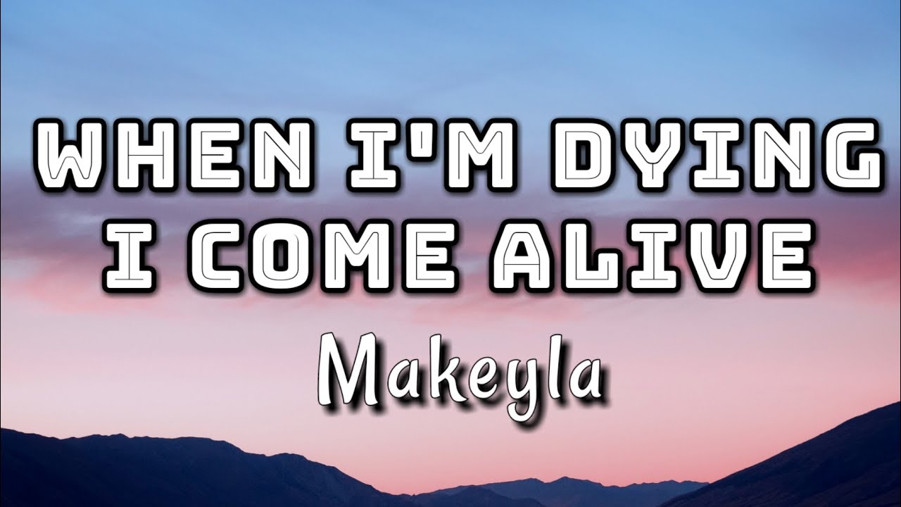 Makeyla - When I'm Dying I Come Alive (Lyrics Video)