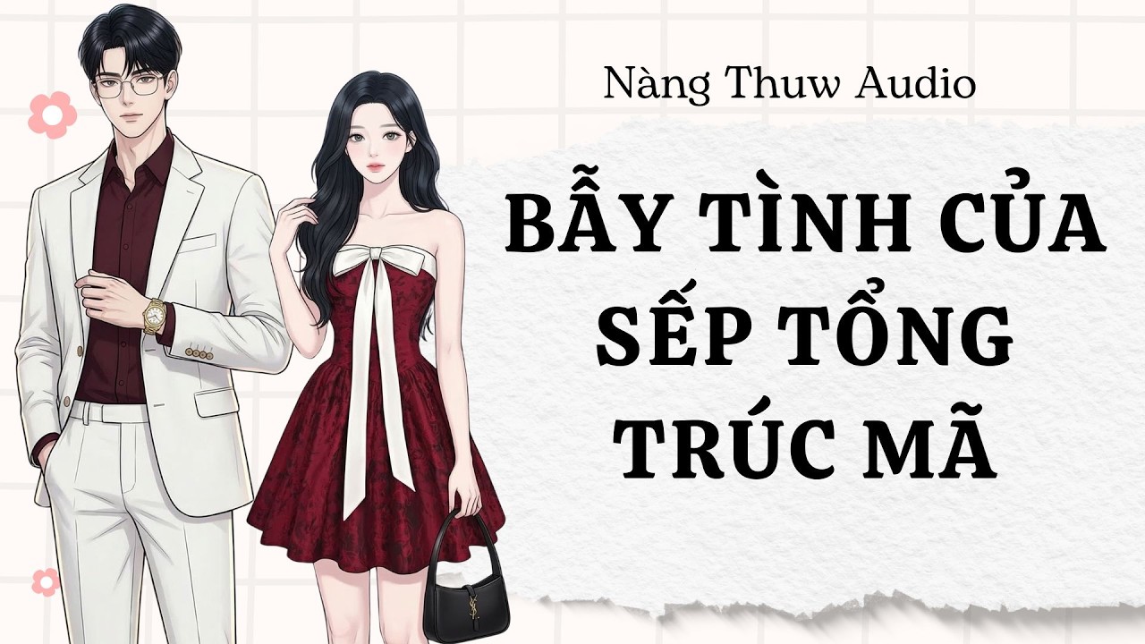 Full Audio| Bẫy Tình Của Sếp Tổng Trúc Mã - Trở Thành CEO Lạnh Lùng Về Báo Thù? |Nàng Thuw Audio