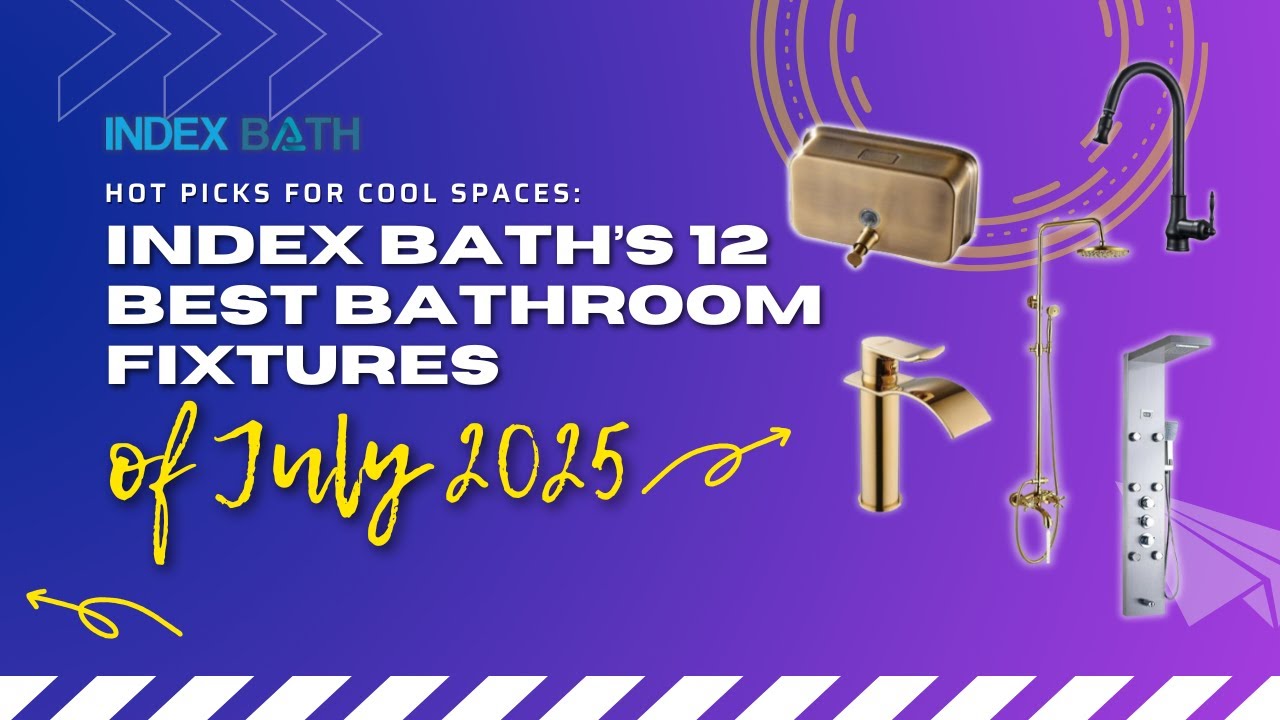 Hot Picks for Cool Spaces: 𝐈𝐧𝐝𝐞𝐱 𝐁𝐚𝐭𝐡&rsquo;𝐬 𝟏𝟐 𝐁𝐞𝐬𝐭 𝐁𝐚𝐭𝐡𝐫𝐨𝐨𝐦 𝐅𝐢𝐱𝐭𝐮𝐫𝐞𝐬 𝐨𝐟 𝐉𝐮𝐥𝐲 𝟐𝟎𝟐𝟓