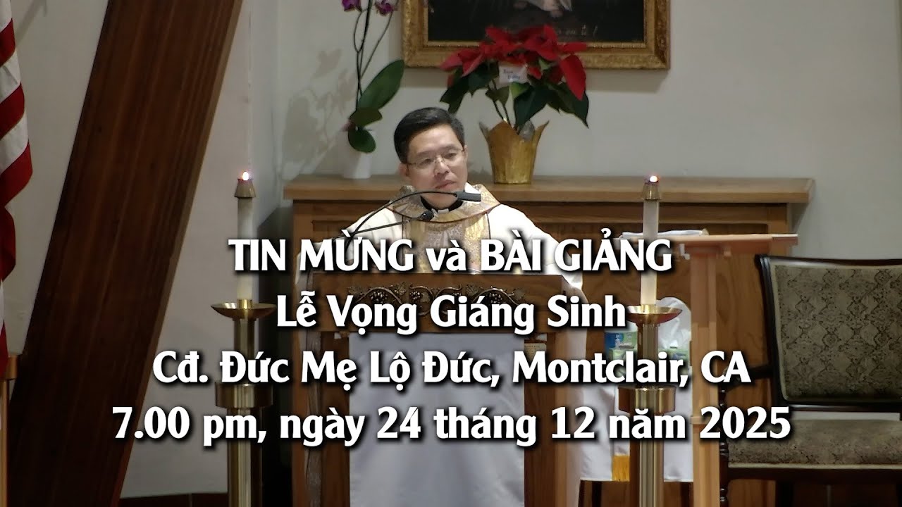 TIN MỪNG và BÀI GIẢNG, Lễ Vọng Giáng Sinh, Cđ. Đức Mẹ Lộ Đức, Montclair, CA, 7.00 pm @ 24/12/2025.