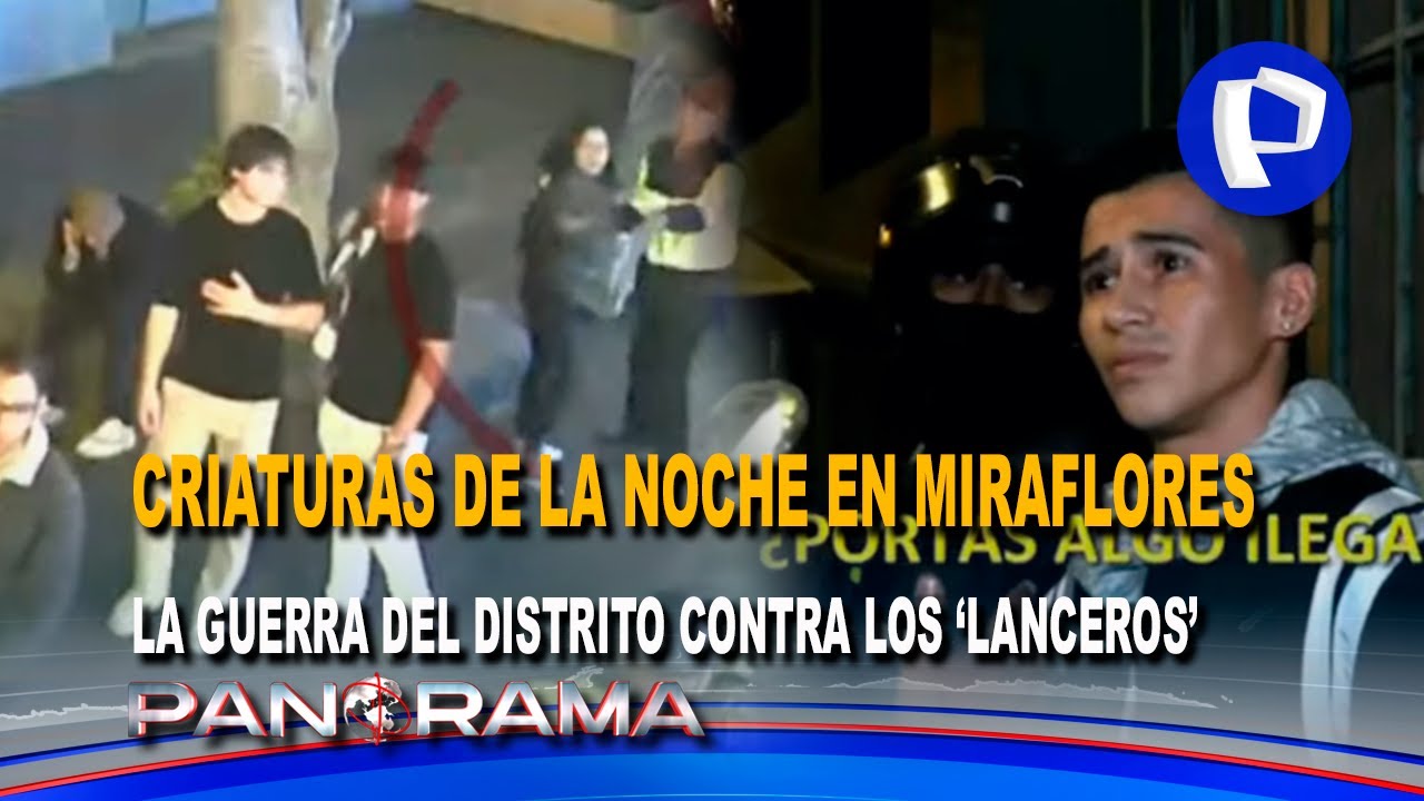 Criaturas de la noche en Miraflores: la guerra del distrito contra los temidos “lanceros”