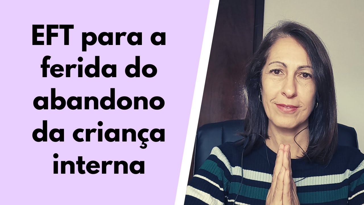 EFT para a Ferida do Abandono da Criança Interna