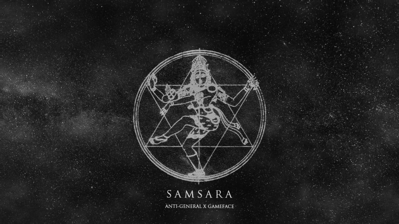 Anti-General x Gameface - SAMSARA