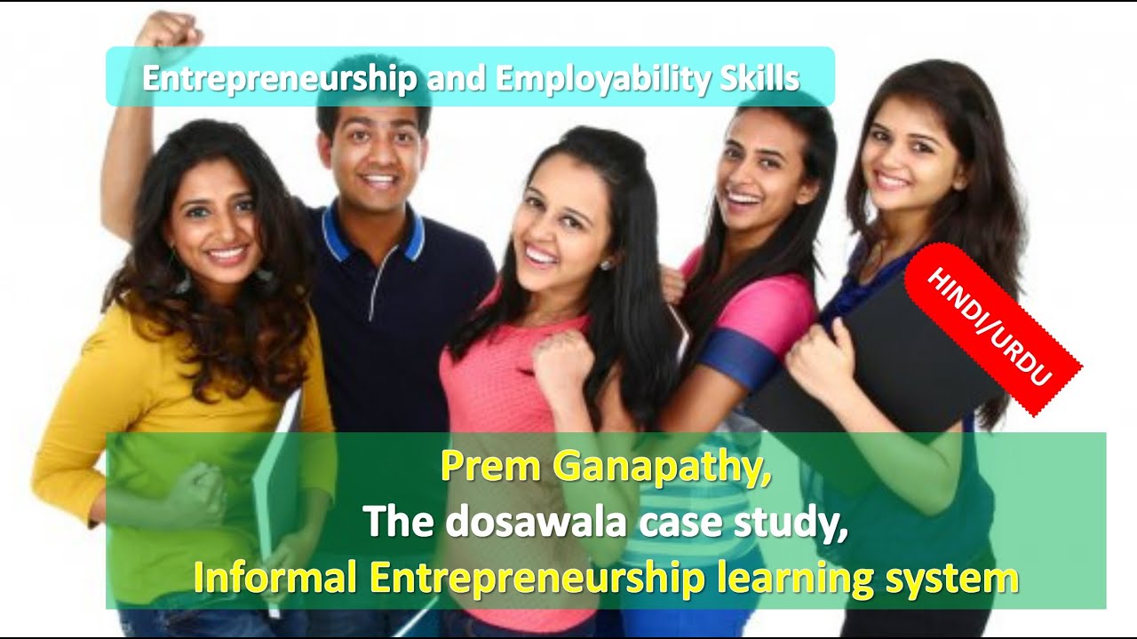 Prem Ganapathy, the Dosawala Case Study,Informal Entrepreneurship learning system HINDI URDU