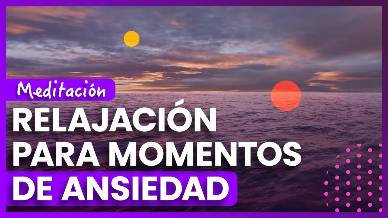 Relajación para momentos de mucha ansiedad