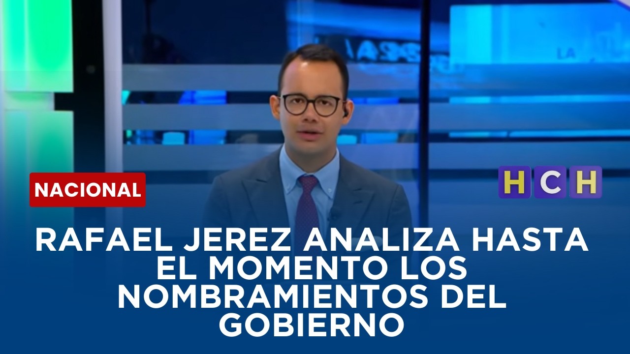 Rafael Jerez analiza hasta el momento los nombramientos del gobierno