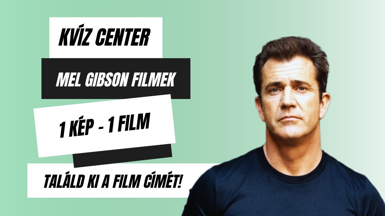 Mel Gibson Filmek I Kv&iacute;z Center I 1 K&eacute;p - 1 Film