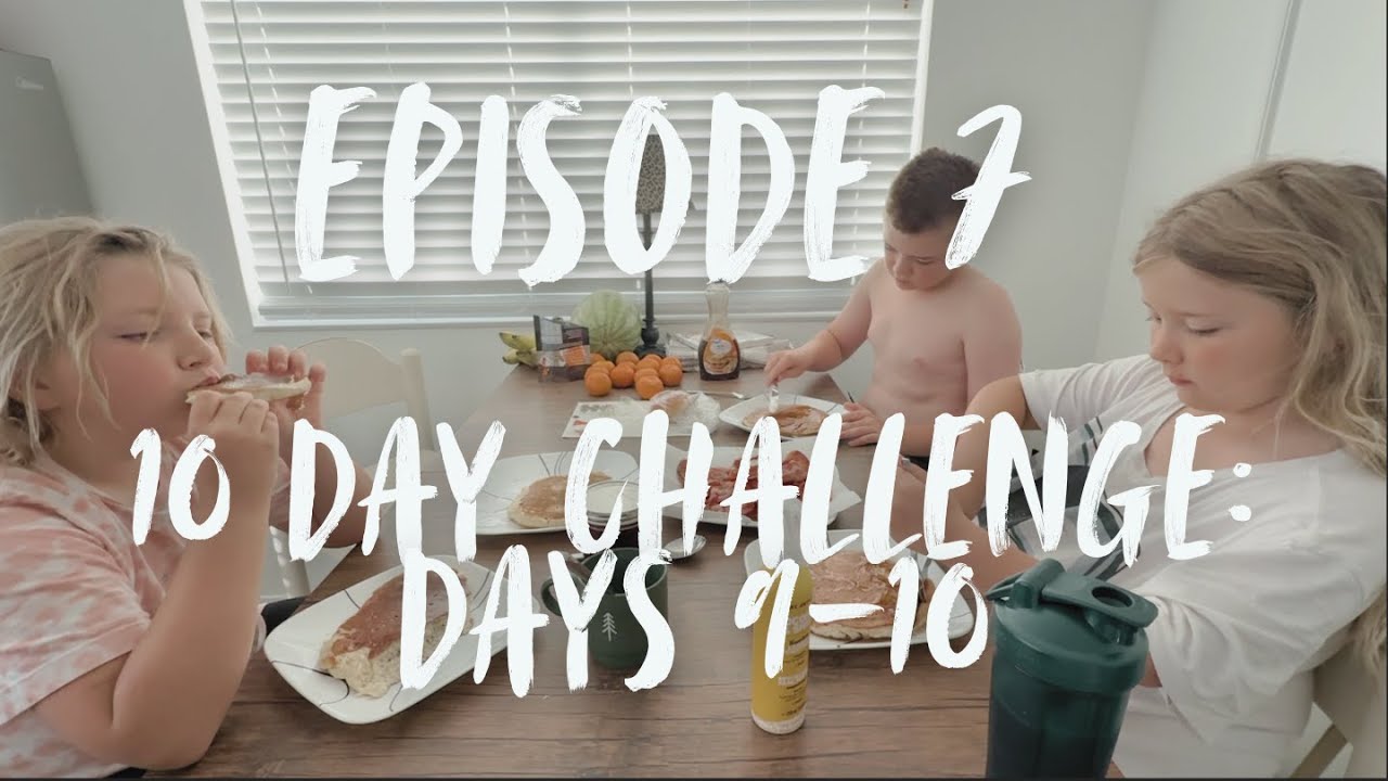 Episode 7 | 10 day Challenge: Days 9-10