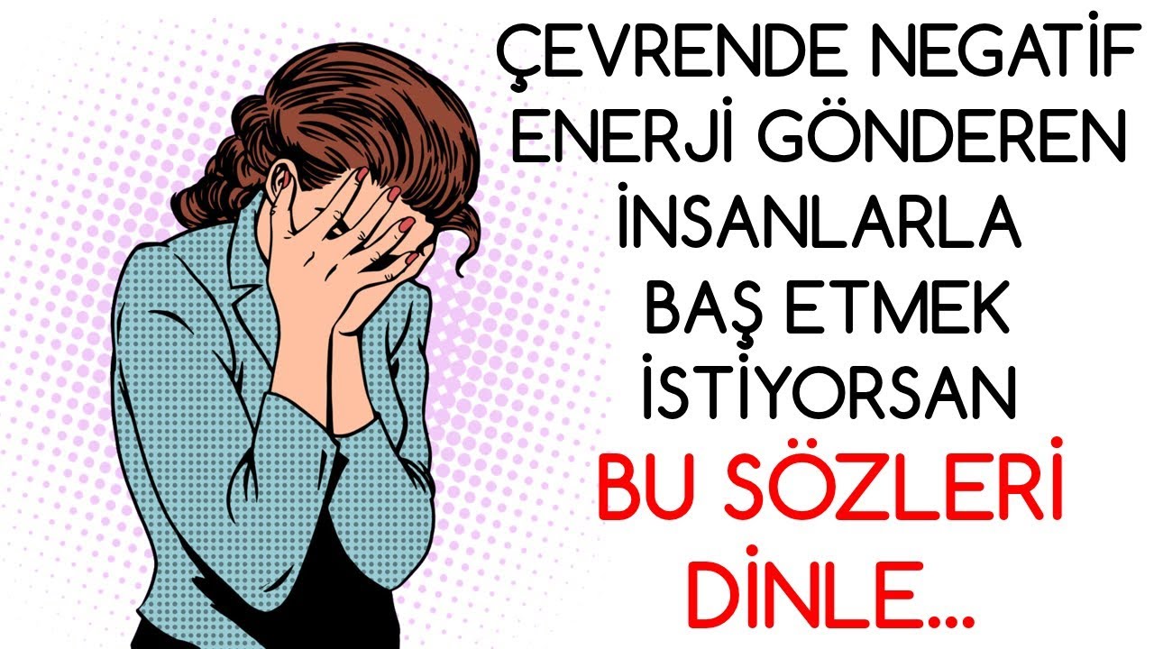 ÇEVRENDE NEGATİF ENERJİ Gönderen Kişilerle Baş Etmek İstiyorsan BU SÖZLERİ DİNLE