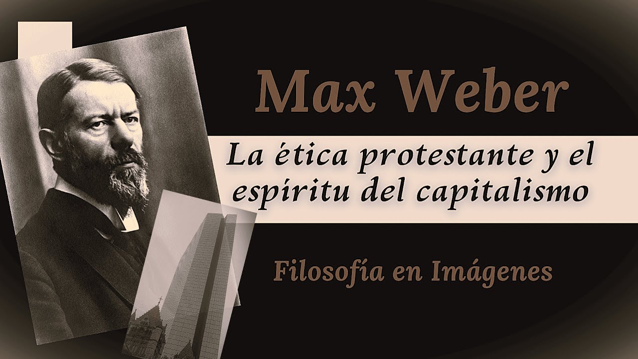 MAX WEBER: La ética protestante y el espíritu del capitalismo - Explicación