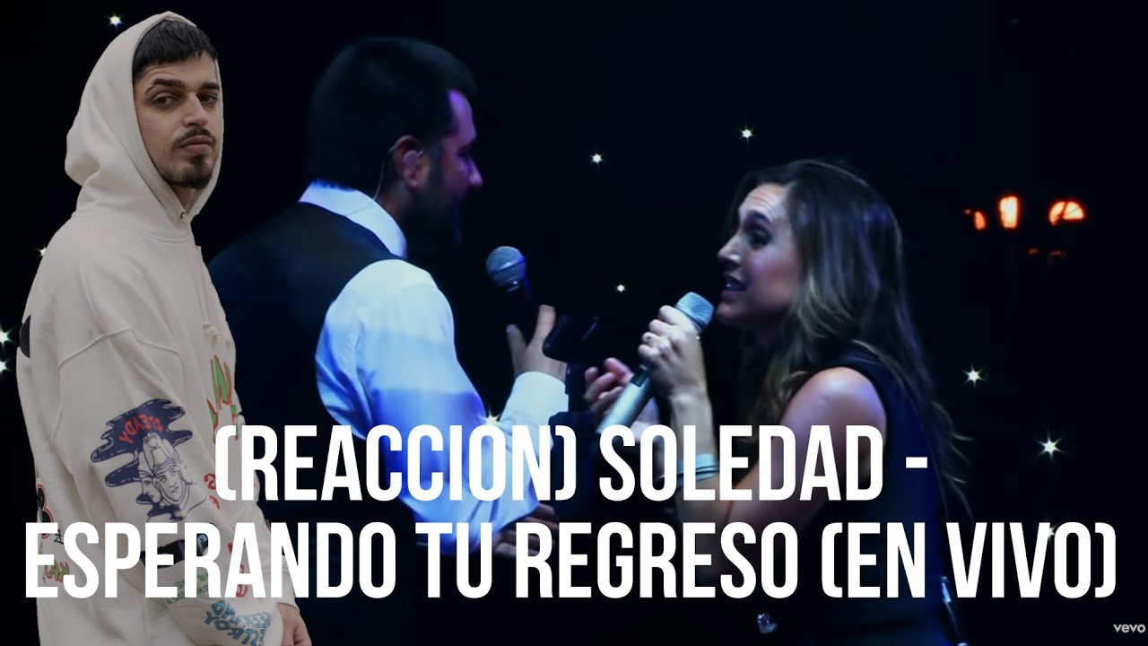 (REACCION) Soledad - Esperando Tu Regreso (En Vivo)