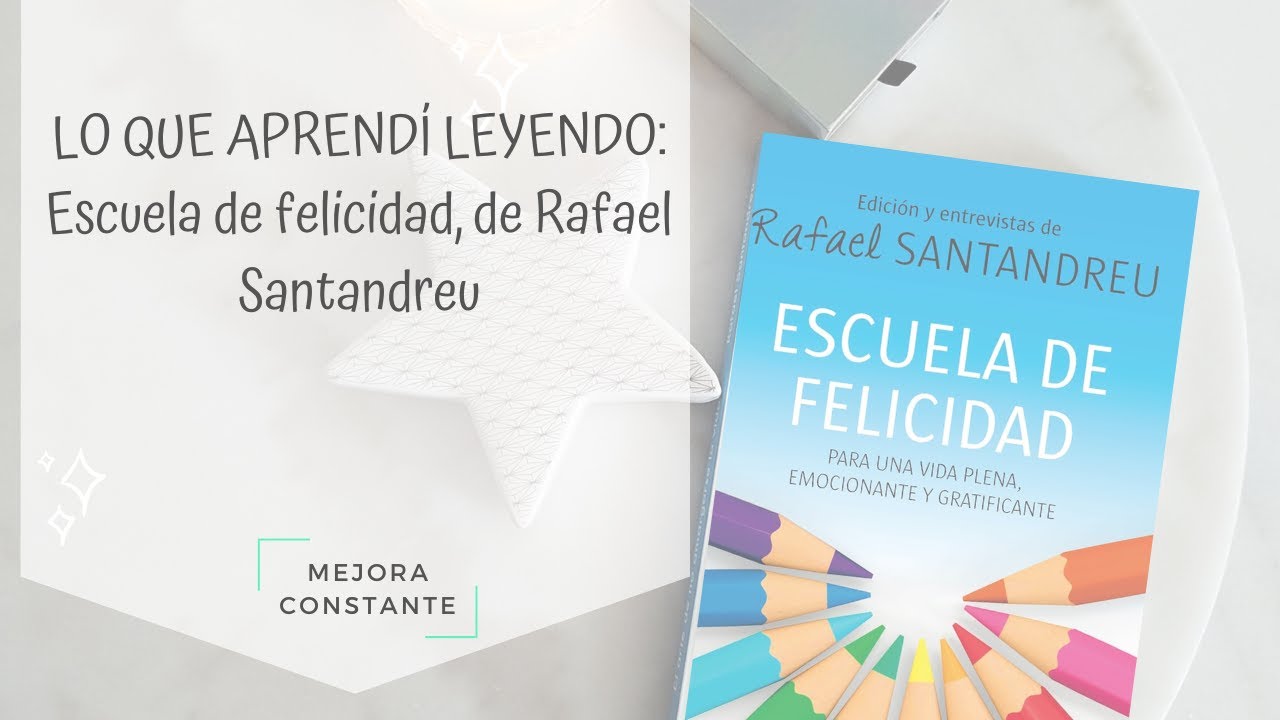 Lo que aprendí leyendo Escuela de felicidad, de Rafael Santandreu | Mejora Constante