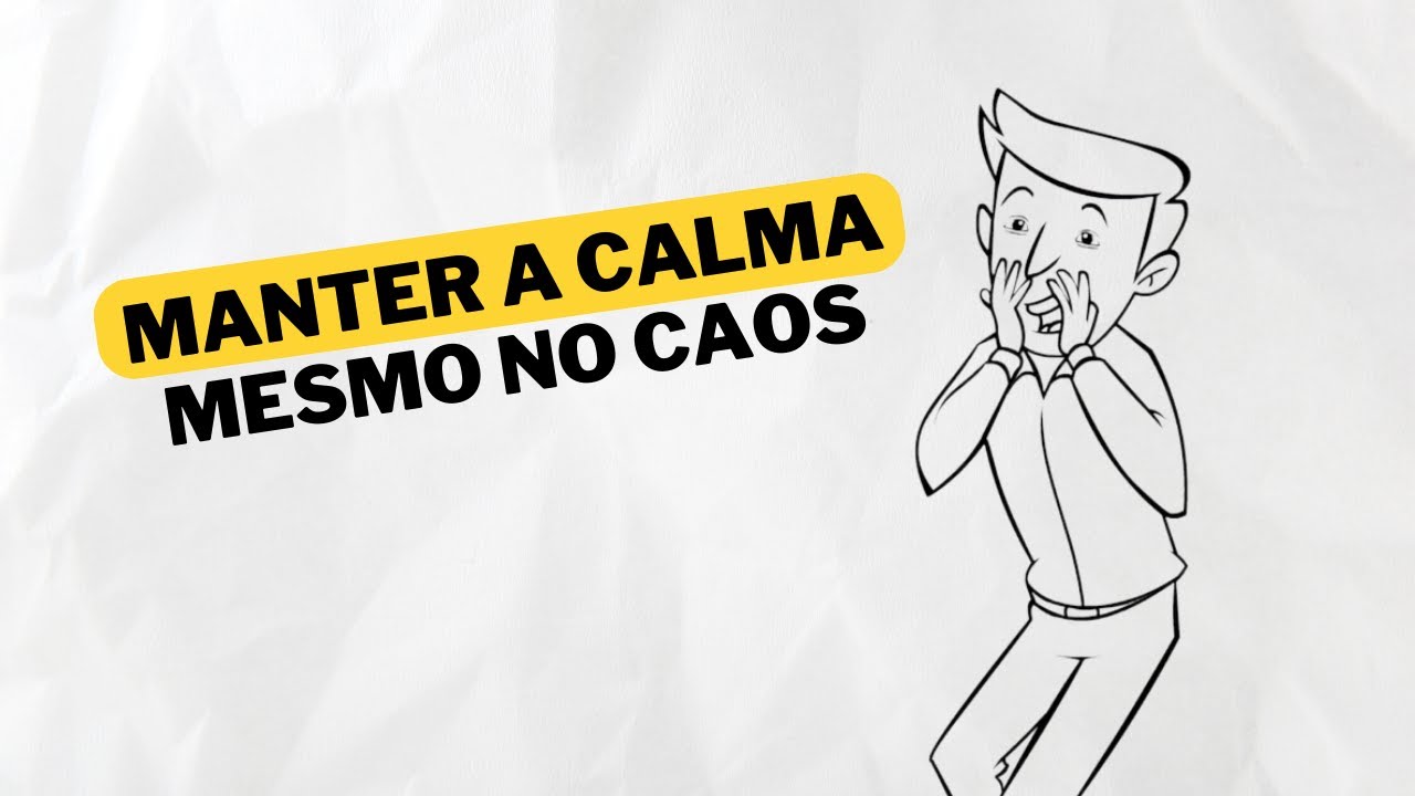 Aprenda a MANTER A CALMA em momentos difíceis