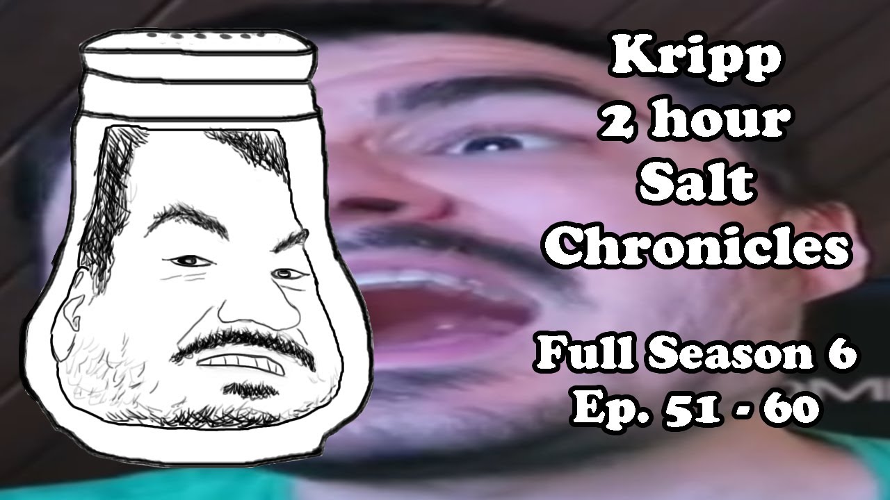 Kripp - 2 Hour Salt Compilation [A Year of Salt Mining] Full Season 6 [Ep. 51 - 60]