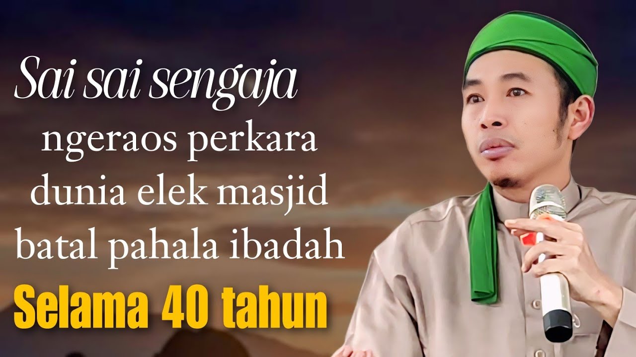 ngeraos perkara dunia elek masjid batal pahala ibadah selama 40 tahun TGH. Nurul Anwar LC