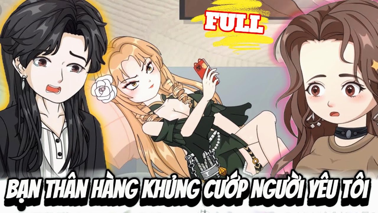 FULL Version : Bạn Thân Hàng Khủng Cướp Người Yêu Tôi - Cỏ Xanh Sub